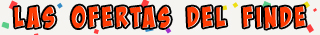 Las ofertas del finde