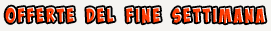 Offerte del fine settimana