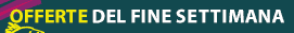 Offerte del fine settimana